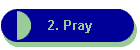 2. Pray