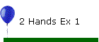 2 Hands Ex 1