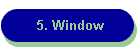 5. Window