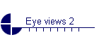 Eye views 2