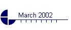 March 2002